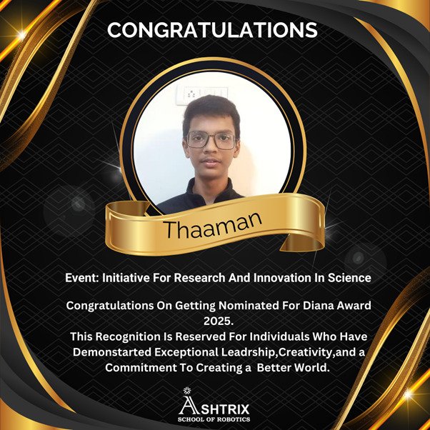Thaaman nominated for the Diana Award 2025 for leadership creativity and innovation while studying robotics and technology at Ashtrix School of Robotics